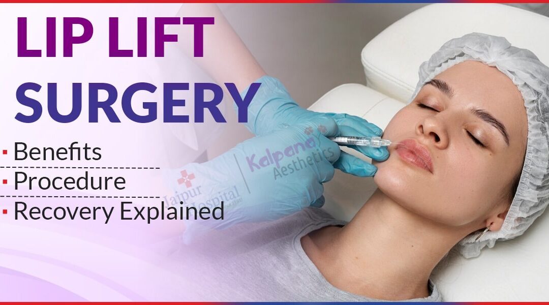 Lip Lift Surgery: Benefits, Procedure, & Recovery Explained