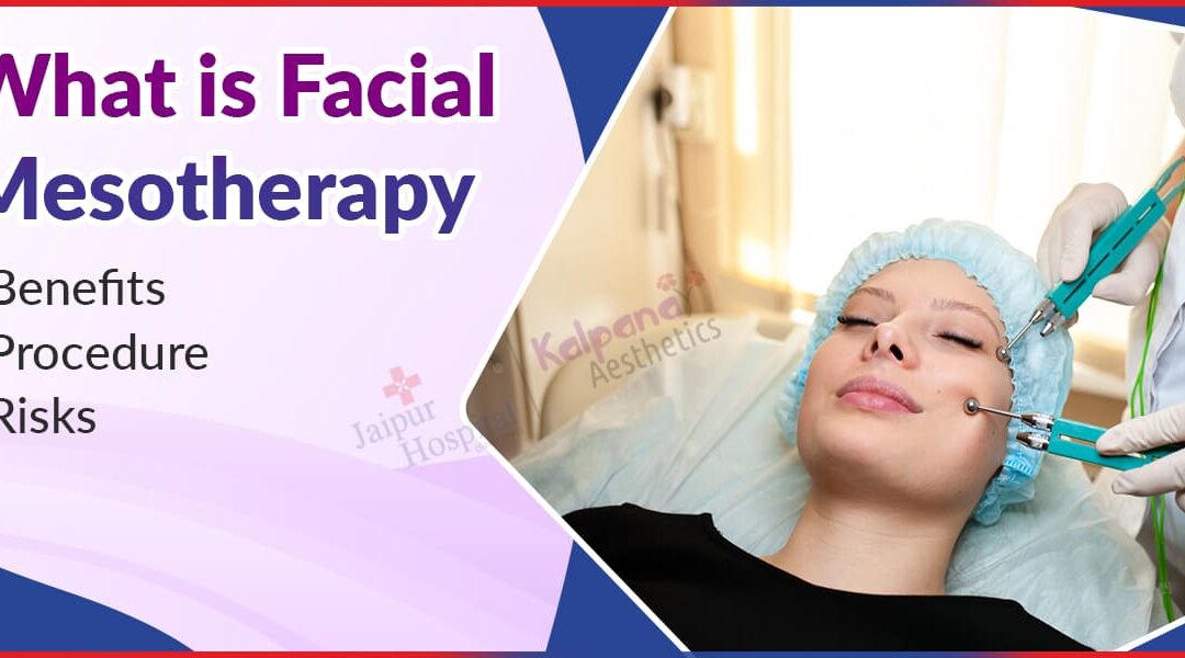 What is Facial Mesotherapy? Benefits, Procedure, and Risks