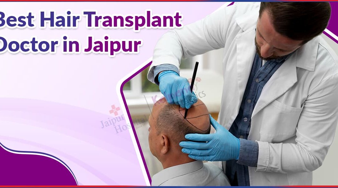 Best Hair Transplant Doctor in Jaipur